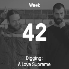 Week 42 / 2014 - Digging: A Love Supreme
