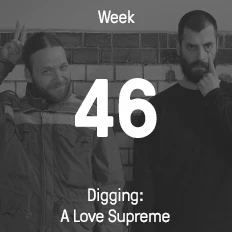 Week 46 / 2014 - Digging: A Love Supreme