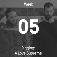 Week 05 / 2015 - Digging: A Love Supreme