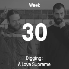 Week 30 / 2015 - Digging: A Love Supreme
