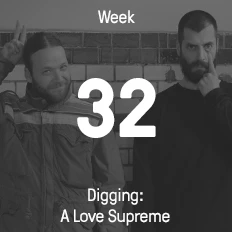 Week 32 / 2015 - Digging: A Love Supreme