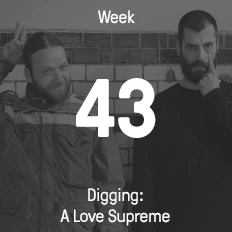 Week 43 / 2015 - Digging: A Love Supreme