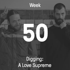 Week 50 / 2016 - Digging: A Love Supreme