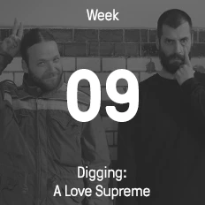 Week 09 / 2017 - Digging: A Love Supreme