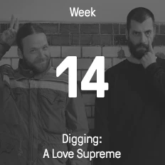 Week 14 / 2016 - Digging: A Love Supreme