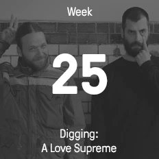 Week 25 / 2016 - Digging: A Love Supreme