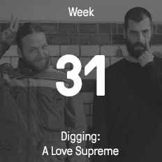 Woche 31 / 2016 - Digging: A Love Supreme