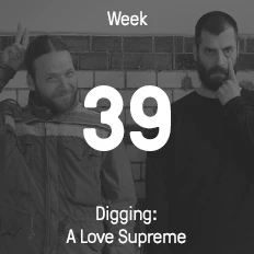 Week 39 / 2016 - Digging: A Love Supreme