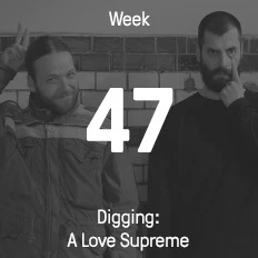 Week 47 / 2016 - Digging: A Love Supreme