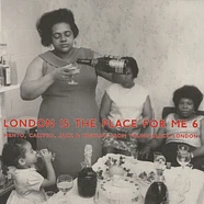 London Is The Place For Me - Volume 6: Mento, Calypso, Jazz & Highlife From Young Black London