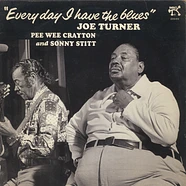 Big Joe Turner - Pee Wee Crayton and Sonny Stitt - Everyday I Have The Blues