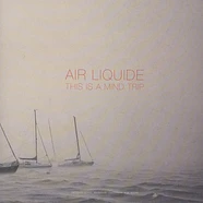 Air Liquide - This Is A Mind Trip