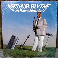 Arthur Blythe - Put Sunshine In It