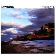 Fawning - Too Late Colored Vinyl Edition