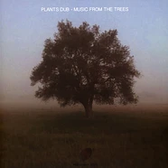 Plants Dub - Music From The Trees