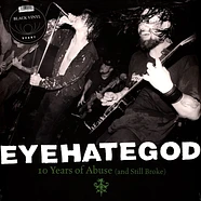 Eyehategod - 10 Years Of Abuse (And Still Broke) Black Vinyl Edition