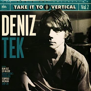 Deniz Tek - Take It To The Vertical Vol. 2