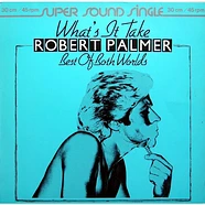 Robert Palmer - What's It Take / Best Of Both Worlds