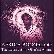 Africa Boogaloo - The Latinization Of West Africa