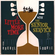 Senior Service Feat. Rachel Lowrie, The - A Little More Time With The Senior Service