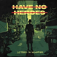 Have No Heroes - Letters To Nowhere Colored Vinyl Edition