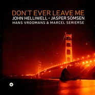 John Jasper Somsen Hans Vroomans Helliwell - Don't Ever Leave Me