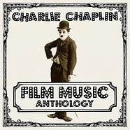 Charlie Chaplin - Charlie Chaplin Film Music Anthology