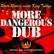 Roots Radics meets King Tubbys - More Dangerous Dub