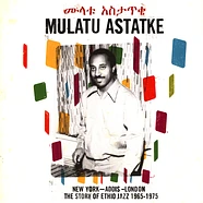 Mulatu Astatke - New York - Addis - London - The Story Of Ethio Jazz 1965-1975