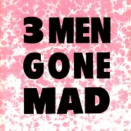 3 Men Gone Mad - You Try