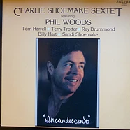 Charlie Shoemake Sextet Featuring Phil Woods - Incandescent