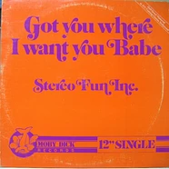 Stereo Fun Inc. - Got You Where I Want You Babe