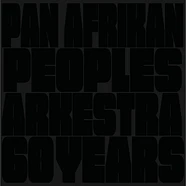 Pan Afrikan People Arkestra - 60 Years