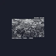 Dark Star - Cryonics: 1989 - 1992