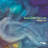 V.A. - Irma Chill Out Café Volume Sei
