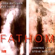John Butcher, Pat Thomas, Dominic Lash & Steve Noble - Fathom
