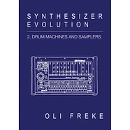 Oli Freke - Synthesizer Evolution: 2. Drum Machines and Samplers