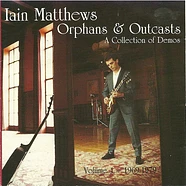Iain Matthews - Orphans & Outcasts (A Collection Of Demos) Volume 1 - 1969-1979