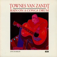 Townes Van Zandt - Rain On A Conga Drum - Live In Berlin