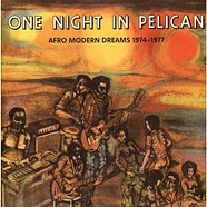 One Night In Pelican - Afro Modern Dreams 1974-1977