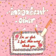 Insignificant Others - I'm So Glad I Feel This Way About You