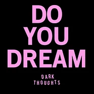 Dark Thoughts - Do You Dream
