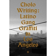 Francois Chastene / Howard Gribble / Chaz Bojorquez - Cholo Writing: Latino Gnag Graffiti In Los Angeles