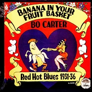 Bo Carter - Banana In Your Fruit Basket: Red Hot Blues 1931-36
