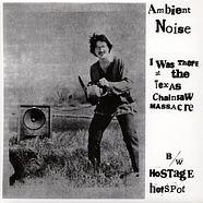 Ambient Noise - I Was There At The Texas Chainsaw Massacre