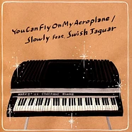 Slowly - You Can Fly On My Aeroplane Feat. Swish Jaguar