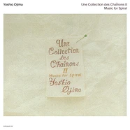 Yoshio Ojima - Une Collection Des Chaînons II: Music For Spiral