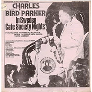 Charlie Parker - "Bird" Live In Sweden Cafe Society Nights