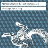 Markus Enochson & The Subliminal Kid - Two Guys And A Dog