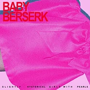 Baby Beserk - Slightly Hysterical Girl With Pearls